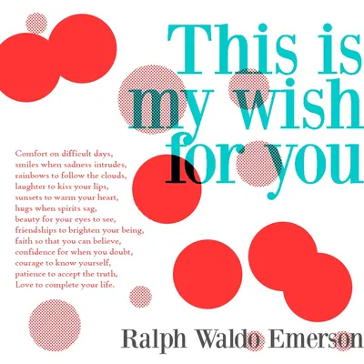 Typographic poster of Ralph Waldo Emerson's 'This is my wish for you', in teal and black with pink and red circles